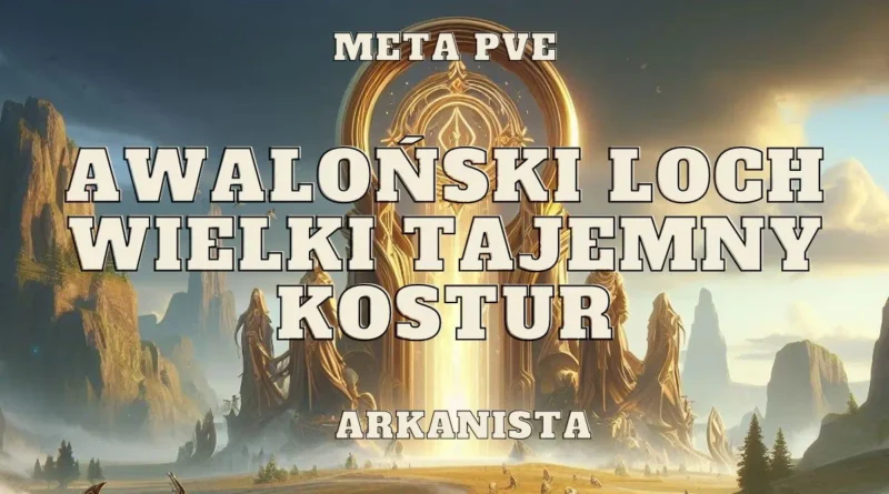 arkanista wielki tajemny kostur awalonski loch great arcane meta pve set