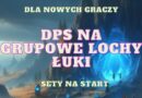 dps na grupowe lochy luki badon sety na start