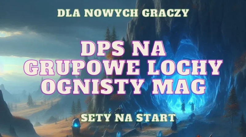 dps na grupowe lochy ognisty mag wielki ognisty kostur sety na start