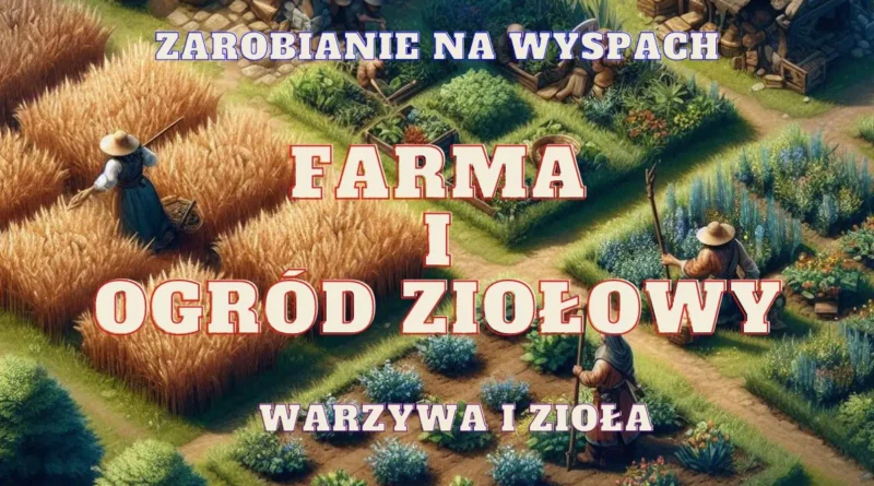 farma ogrod ziolowy na wyspie zarabianie na wyspach warzywach ziolach