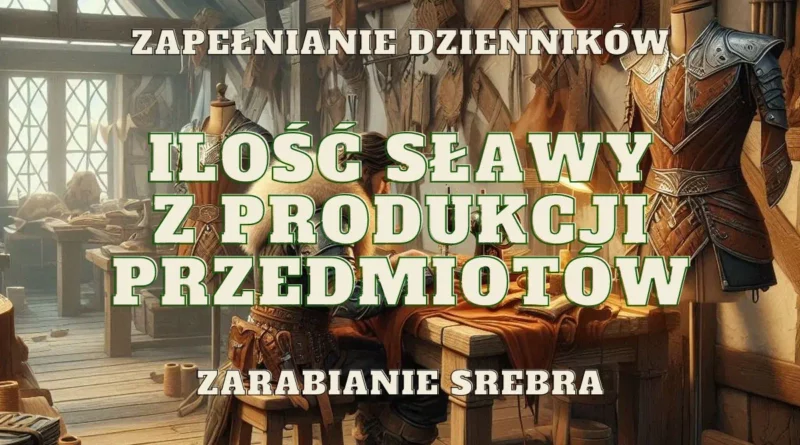 ilosc slawy tworzenie przedmiotow zarabianie srebra produkcja