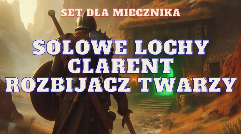 miecz clarent rozbijacz twarzy set na solo lochy