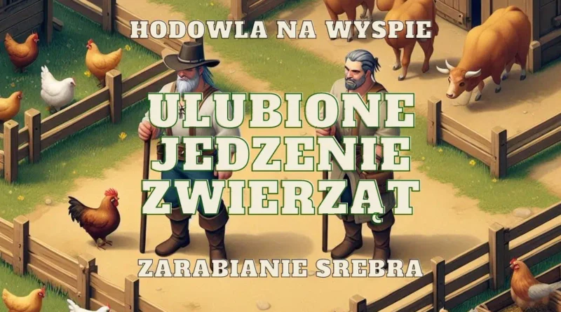 ulubione jedzenia zwierzat hodowlanych prywatne wyspy zarabianie srebra