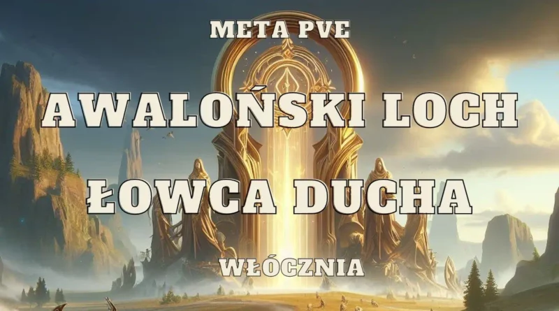 wlocznia lowca ducha awalonski loch spirit hunter meta pve set