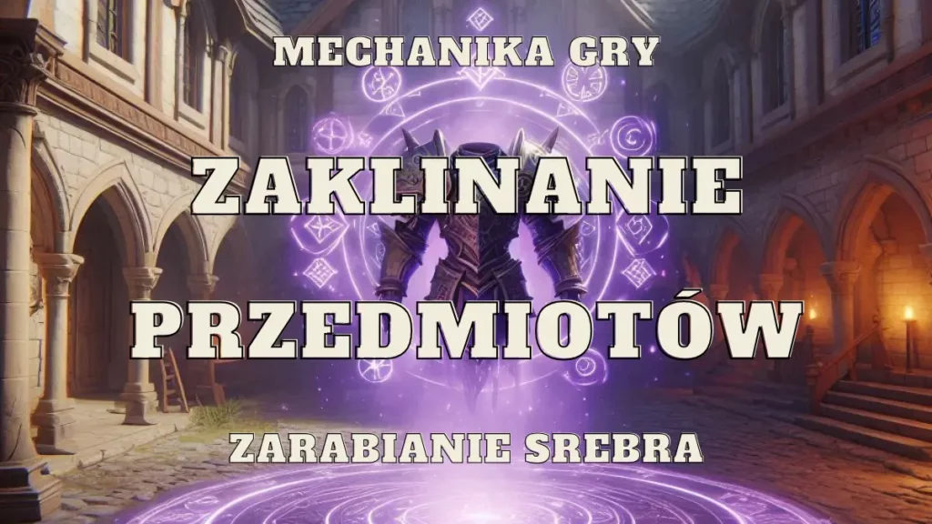 Zaklinanie przedmiotów - ulepszanie ekwipunku 1 zaklinanie przedmiotów mechanika gry zarabianie srebra ulepszanie ekwipunku