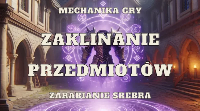 zaklinanie przedmiotów mechanika gry zarabianie srebra ulepszanie ekwipunku